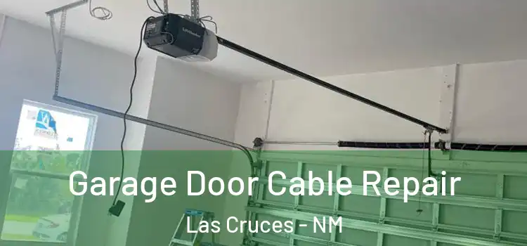  Garage Door Cable Repair Las Cruces - NM