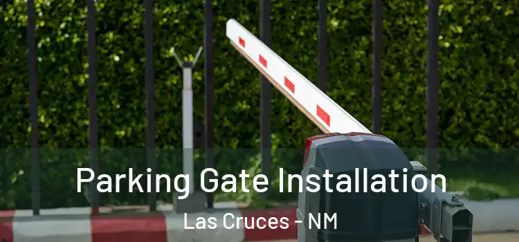  Parking Gate Installation Las Cruces - NM